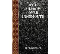 THE SHADOW OVER INNSMOUTH: BY HOWARD PHILLIPS LOVECRAFT