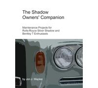 The Shadow Owners' Companion: Maintenance Projects for Rolls-Royce Silver Shadow and Bentley T Enthusiasts