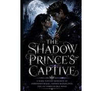 The Shadow Prince's Captive: Two Enemies. One forbidden Bond. A Kingdom Built on Lies.