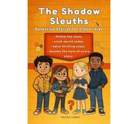 The Shadow Sleuths: Mystery Detective Stories for Clever Kids Ages 9-12: Follow the clues, crack secret codes, solve thrilling cases, and become the hero of every story