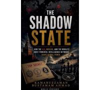 The Shadow State: How the KGB, Mossad, and the World's Most Powerful Intelligence Networks Shape Global Power