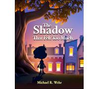 The Shadow That Felt Too Much: The Shadow Who Felt Too Much: A Gentle Children’s Story About Big Emotions, Emotional Regulation, and Learning to Feel Calm