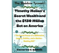 The Shadow Tycoon: Timothy Mellon’s Secret Wealth and the $130 Million Bet on America: “The Secret Power of a Billionaire: Legacy, Politics, and a Nation-Shaking Gift”
