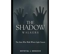 The Shadow Walkers: The Ones Who Walk Where Light Cannot