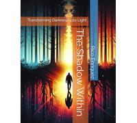 The Shadow Within: Transforming Darkness into Light