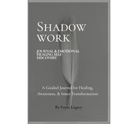 The Shadow Work Journal, A Guide to Inner Healing and Emotional Freedom: Daily Prompts and Exercises For Self-Reflection, Personal Transformation and Deep Inner work