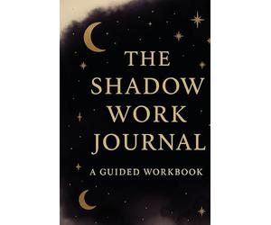 The Shadow Work Journal: A Guided Wordbook: Inner Child Healing and Trauma Integration: Prompts for Self Discovery, Dark Feminine Empowerment , and Spiritual Growth