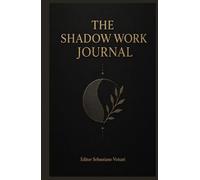 The Shadow Work Journal: A practical guide and journal for exploring the Shadow and finding your wholeness.