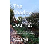 The Shadow Work Journal: Deep Prompts to Heal Trauma, Rewire Your Mind & Become Your True Self