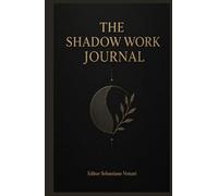 The Shadow Work Journal: Guida pratica e diario per esplorare l'Ombra e ritrovare la propria integrità