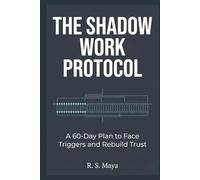 The Shadow Work Protocol: A 60-Day Plan to Face Triggers and Rebuild Trust