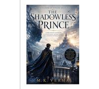 The Shadowless Prince: A Dark Fantasy Adventure of Stolen Magic, Ancient Secrets, and a Kingdom Without Shadows