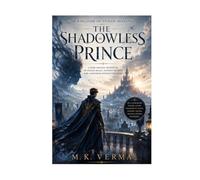 The Shadowless Prince: A Dark Fantasy Adventure of Stolen Magic, Ancient Secrets, and a Kingdom Without Shadows