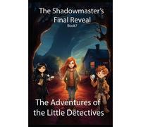 The Shadowmasters Final Reveal: (Us Edition): 7 (The Adventures Of The Little Detectives)