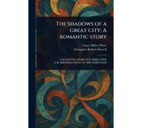 The Shadows of a Great City: A Romantic Story