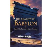 The Shadows of Babylon: Behind the Ruins of a Broken Promise