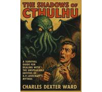 THE SHADOWS OF CTHULHU: A Survival Guide for Dealing with the Unspeakable Entities of H.P. Lovecraft's Mythos