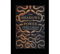 The Shadows of Power: A History of Genocide and Human Suffering