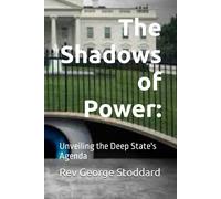 The Shadows Of Power:: Unveiling The Deep State's Agenda