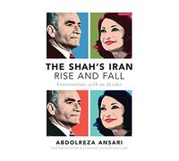 The Shah's Iran - Rise and Fall: Conversations with an Insider