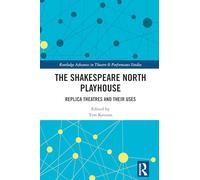 The Shakespeare North Playhouse: Replica Theatres and Their Uses