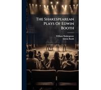 The Shakespearean Plays Of Edwin Booth