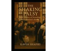 The Shaking Palsy: A Neurological Journey: Brief History of Neurology and Parkinson’s disease