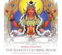 The Shakti Adult Coloring Book: Goddesses, Mandalas, and the Power of Sacred Geometry