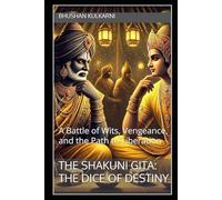 The Shakuni Gita: The Dice of Destiny: A Battle of Wits, Vengeance, and the Path to Liberation