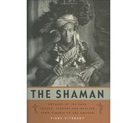 The Shaman, The: Voyages of the Soul - Trance, Ecstasy and Healing from Siberia to the Amazon