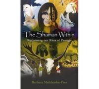 The Shaman Within: Reclaiming our Rites of Passage Barbara Meiklejohn - Free (Auteur)