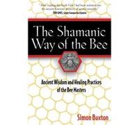 The Shamanic Way of the Bee by Simon Buxton Simon Buxton (Auteur)