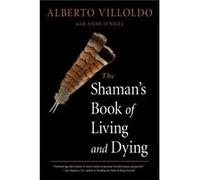 The Shaman's Book of Living and Dying