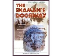 The Shamans Doorway by Stephen Larsen Stephen Larsen (Auteur)