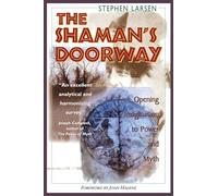 The Shaman's Doorway: Opening Imagination to Power and Myth