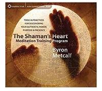The Shaman's Heart Meditation Training Program: Tools and Practices for Discovering Your Authentic Power, Purpose, and Presence - [Version Originale] Inconnu (Auteur)