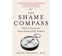 The Shame Compass A Radical Framework for Trauma Healing and Self-Acceptance - Frank Spinelli - Level Tru - ebook (ePub) - Livre