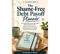 The Shame-Free Debt Payoff Planner: A 12-Month System to Get Out of Debt Without Hating Your Life - Weekly 5-Minute Check-Ins, Monthly Reviews, and a Restart Protocol for When You Slip