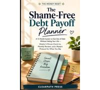 The Shame-Free Debt Payoff Planner: A 12-Month System to Get Out of Debt Without Hating Your Life - Weekly 5-Minute Check-Ins, Monthly Reviews, and a Restart Protocol for When You Slip