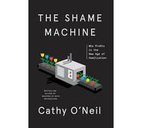The Shame Machine: Who Profits in the New Age of Humiliation