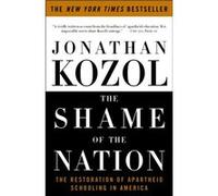 The Shame of the Nation The Restoration of Apartheid Schooling in America by Jonathan Kozol Jonathan Kozol (Auteur)
