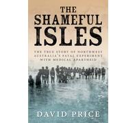 The Shameful Isles: The true story of North-West Australia's fatal experiment with medical apartheid