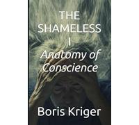 THE SHAMELESS I: Anatomy of Conscience
