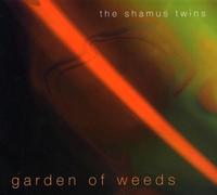 the Shamus Twins - Garden of Weeds