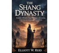 THE SHANG DYNASTY CHINA: An early civilization shaped by bronze craftsmanship, oracle bone inscriptions, and royal authority