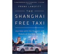 The Shanghai Free Taxi: Journeys with the Hustlers and Rebels of the New China