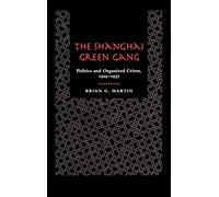 The Shanghai Green Gang: Politics and Organized Crime, 1919-1937