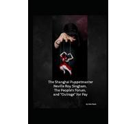 The Shanghai Puppet Master: Neville Roy Singham, The People's Forum, and “Outrage” for Pay