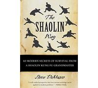 The Shaolin Way: 10 Modern Secrets of Survival from a Shaolin Kung Fu Grandmaster