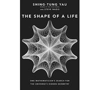 The Shape of a Life: One Mathematician's Search for the Universe's Hidden Geometry